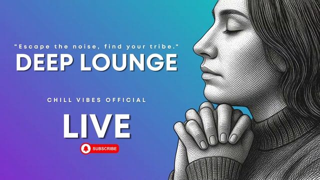 CHILLVIBES - DEEP LOUNGE