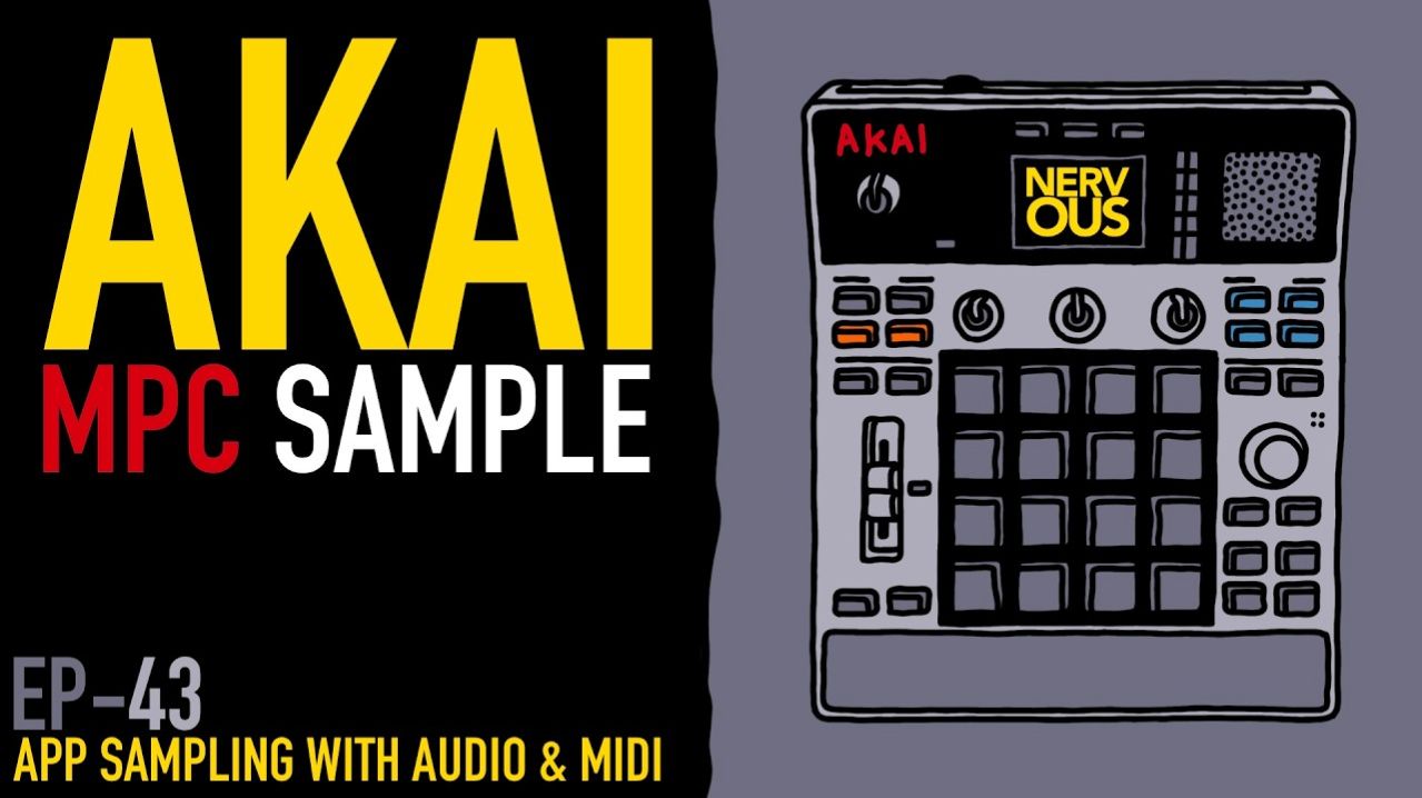 AKAI MPC Sample x NervousCook$ | EP 43: App Sampling with Audio and MIDI