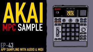 AKAI MPC Sample x NervousCook$ | EP 43: App Sampling with Audio and MIDI