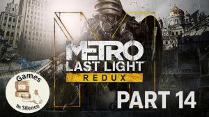 Metro Last Light Redux - Part 14 | Self-sacrifice | Full Walkthrough | BAD FINAL
