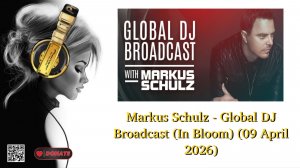 Markus Schulz - Global DJ Broadcast (In Bloom) (09 April 2026)