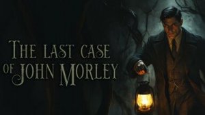 ✨Стрим. Громкое дело, 20ти л. давности. The Last Case of John Morley 2 ч.🕵️♂️✨