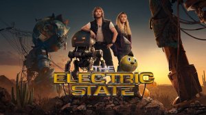 Электрический штат / The Electric State  (фильм, 2025)