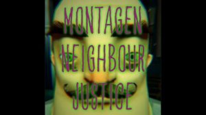 MONTAGEN NEIGHBOUR JUSTICE (Sped Up)