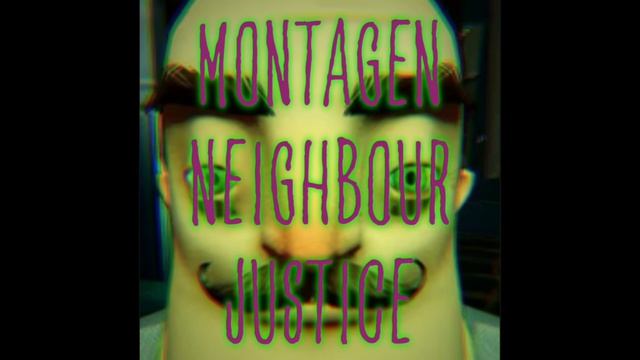 MONTAGEN NEIGHBOUR JUSTICE (Slowed)
