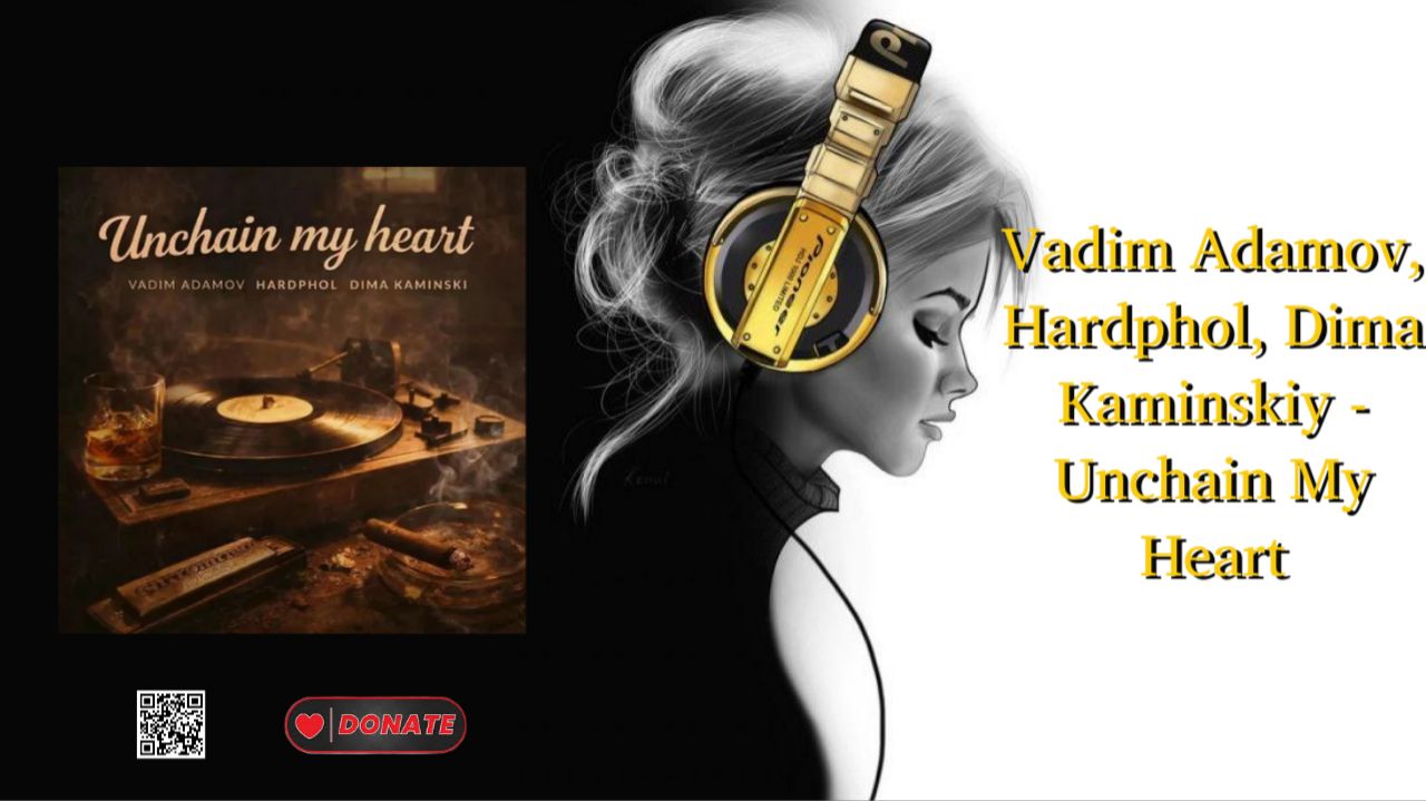 Vadim Adamov, Hardphol, Dima Kaminskiy - Unchain My Heart