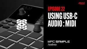 AKAI MPC Sample: Getting Started | EP 22: Using USB-C Audio and MIDI