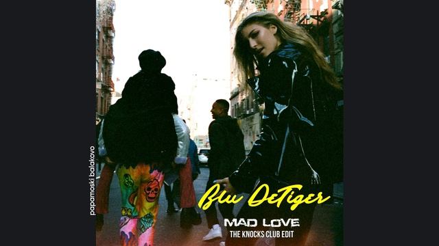 Blu DeTiger - Mad Love (The Knocks Club Edit), 2019 Mad Love (papamoski balakovo)