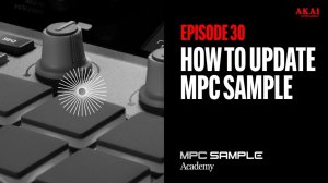 AKAI MPC Sample: Getting Started | EP 30: How to Update
