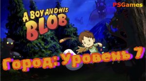 A Boy and His Blob прохождение на PS3. Город: Уровень 7 и доп. уровень