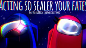 Acting So Sealer Your Fates - Act So Sus x Seal Your Fate - Shawn Christmas x Kyle Allen Music