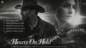 Hearts On Hold – Broken Love Stories (Album) _Deep Emotional Country Blues, Heartbreak & Nostalgia