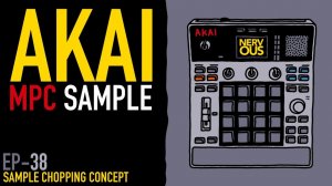 AKAI MPC Sample x NervousCook$ | EP 38: Sample Chopping Concept