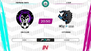 DN Club - Cityzens | 1 тур | Север | Pari Amateur League