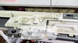 Часть 1 Brother kh 940 по просьбе записала более подробно для новичка