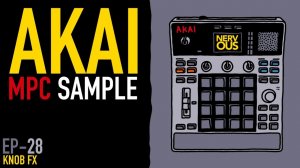 AKAI MPC Sample x NervousCook$ | EP 28: Knob FX