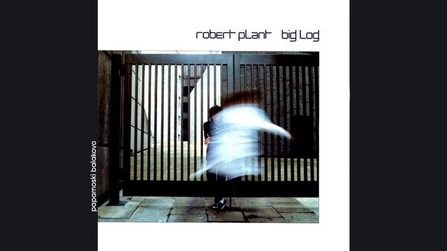 Robert Plant - Big Log, 1983 Big Log (papamoski balakovo)