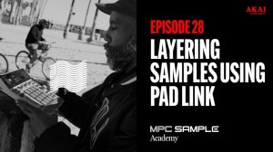 AKAI MPC Sample: Getting Started | EP 28: Layering Samples Using Pad Link