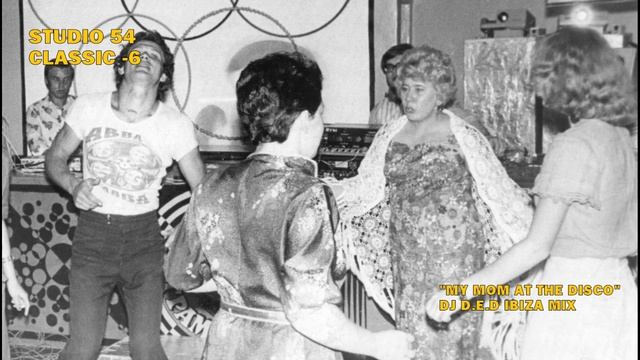 500. STUDIO 54 CLASSIC MY MOM AT THE DISCO DJ D.E.D IBIZA MIX
