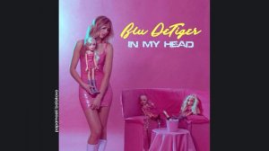 Blu DeTiger - In My Head, 2019 In My Head (papamoski balakovo)