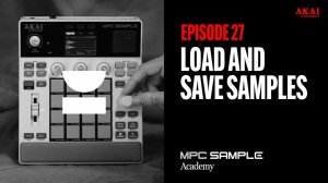AKAI MPC Sample: Getting Started | EP 27: Load and Save Samples