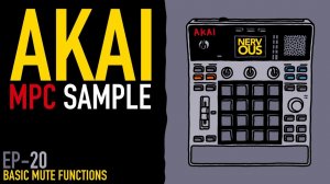 AKAI MPC Sample x NervousCook$ | EP 20: Basic Mute Functions