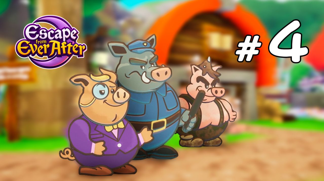 ТРИ СВИНЬИ – Escape from Ever After #4