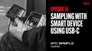 AKAI MPC Sample: Getting Started | EP 14: Sampling with Smart Device Using USB-C
