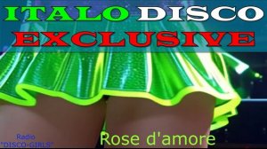 DISCO-GIRLS - Rose d'amore  / Italo Disco / Eurodisco / Italo Disco New Generation / ДИСКО 80