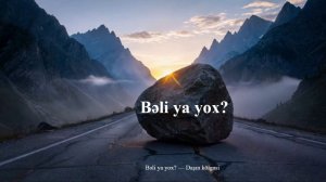 Bəli ya yox? — Daşın kölgəsi
