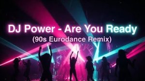 DJ Power – Are You Ready (90s Eurodance Remix)  Official Video