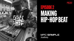 AKAI MPC Sample: Getting Started | EP 2: Making Hip-Hop Beat