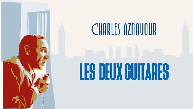 🇫🇷 🇦🇲 🎵 Charles Aznavour -  Les deux guitares 🎦🎤🎙️🎶🎹🎷🥁🎵