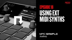 AKAI MPC Sample: Getting Started | EP 18: Using Ext MIDI Synths