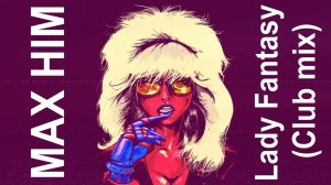 MAX HIM - Lady Fantasy (Club mix)