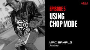 AKAI MPC Sample: Getting Started | EP 5: Using Chop Mode