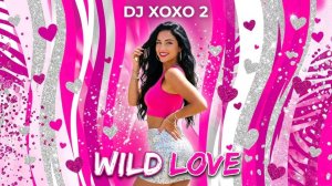 DJ Xoxo 2 - Wild Love