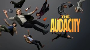 Дерзость - The Audacity - Трейлер
