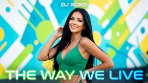 DJ XOXO - The Way We Live