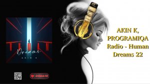 AKIN K, PROGRAMIQA Radio - Human Dreams 22
