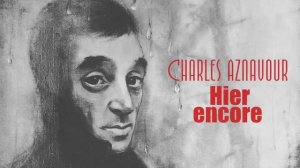 🇫🇷 🇦🇲 🎵 Charles Aznavour -  Hier encore 🎦🎤🎙️🎶🎹🎷🥁🎵