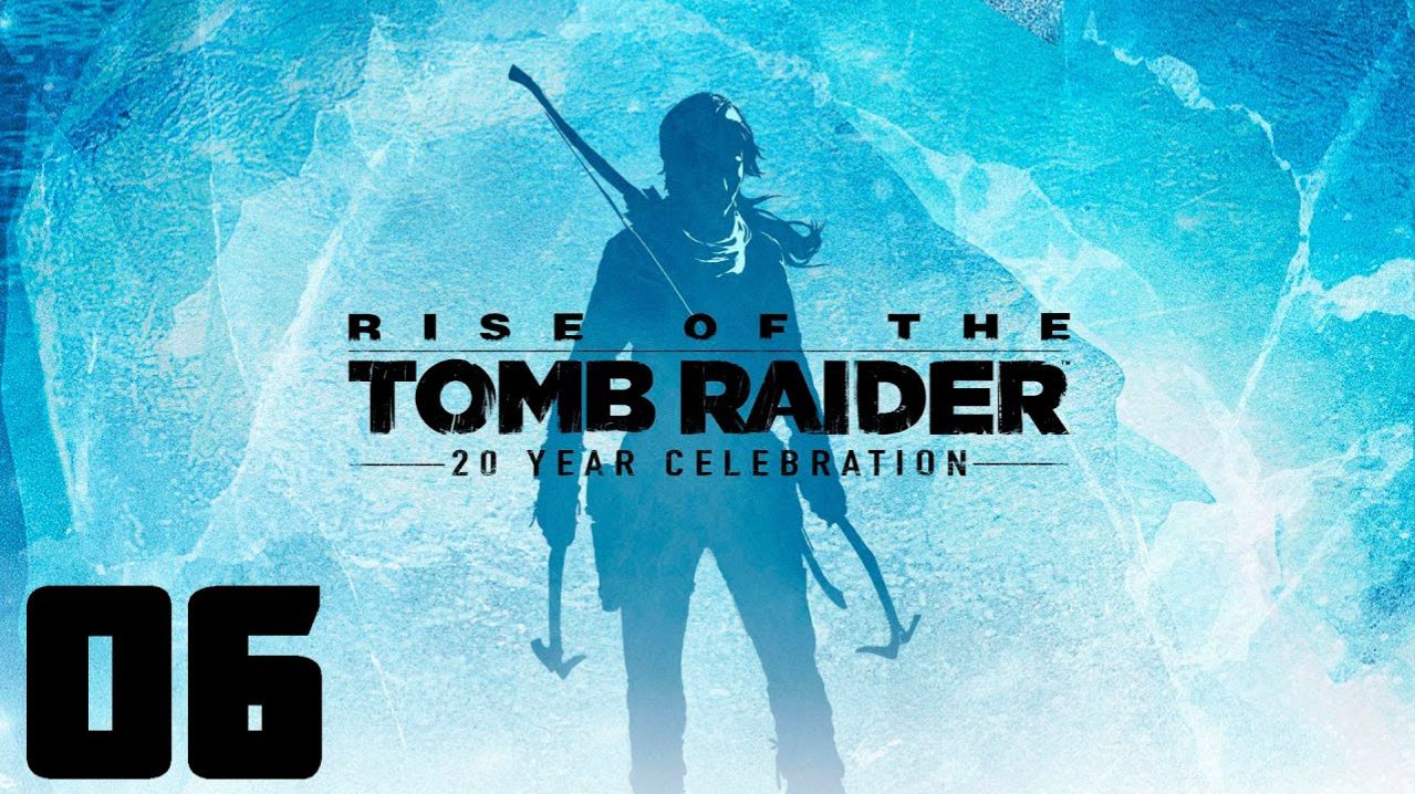 Rise of the Tomb Raider - Часть 06