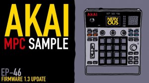 AKAI MPC Sample x NervousCook$ | EP 46: Firmware v1.3 Update