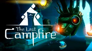 The Last Campfire | Последний костёр 🔥💙 4 прохождение