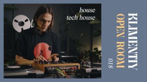 OPEN ROOM 018 x KLIMENTIY (house, tech house on vinyl records)