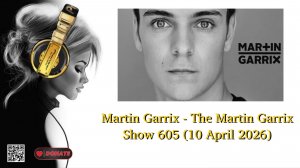 Martin Garrix - The Martin Garrix Show 605 (10 April 2026)