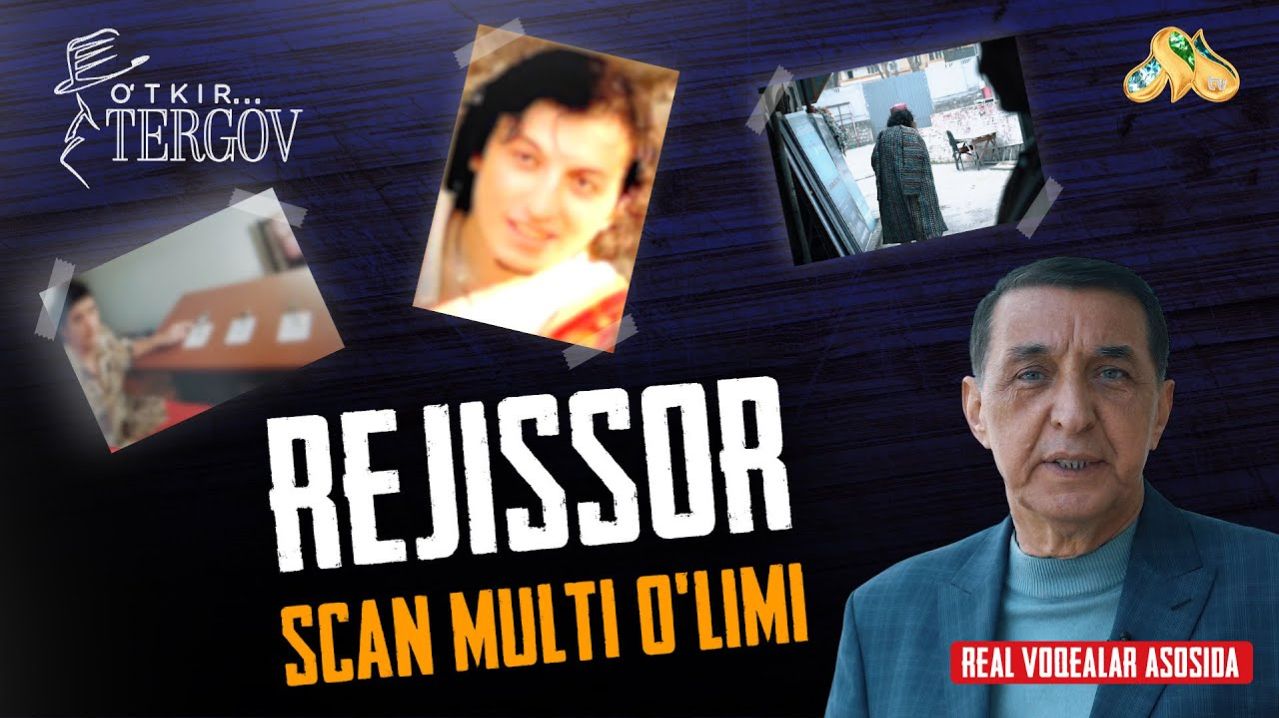 Rejissor Scan Multi o'limi… O’tkir tergov