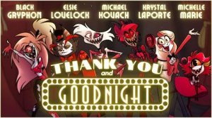 THANK YOU AND GOODNIGHT - A Farewell Song from the Pilot Cast of Hazbin Hotel
