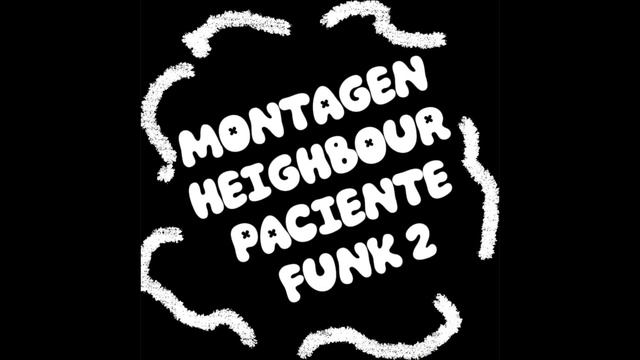 Montagen Heighbour Paciente Funk 2 (Slowed)