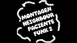Montagen Heighbour Paciente Funk 2 (Slowed)